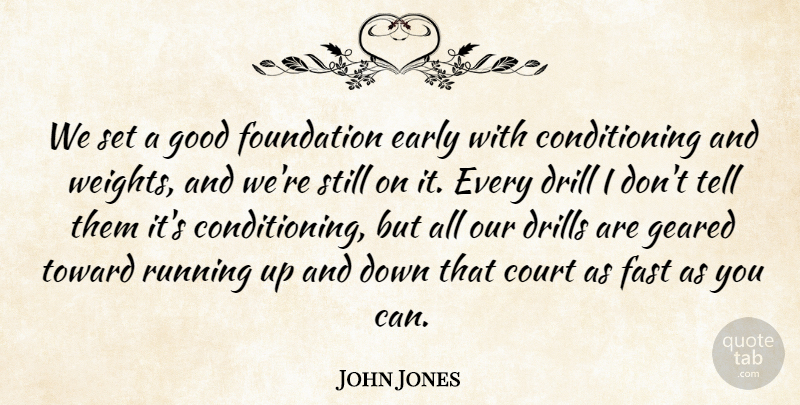 John Jones Quote About Court, Drill, Early, Fast, Foundation: We Set A Good Foundation...