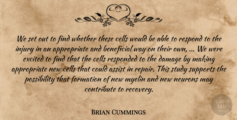 Brian Cummings Quote About Assist, Beneficial, Cells, Contribute, Damage: We Set Out To Find...