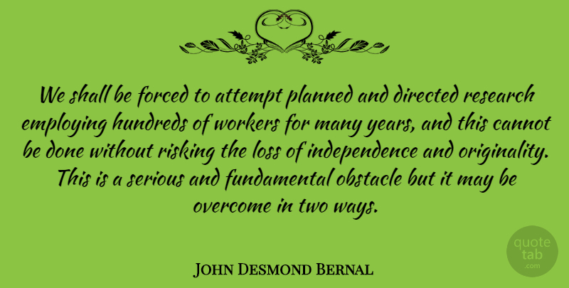 John Desmond Bernal Quote About Attempt, Cannot, Directed, Employing, Forced: We Shall Be Forced To...