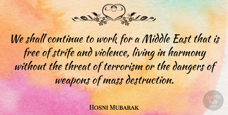 Hosni Mubarak Quote About Mass Destruction, East, Weapons: We Shall Continue To Work...