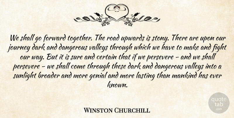 Winston Churchill Quote About Adversity, Dark, Fighting: We Shall Go Forward Together...