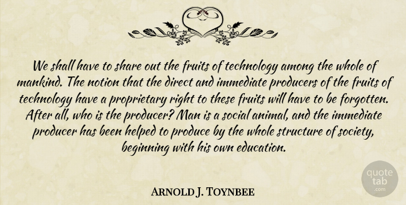 Arnold J. Toynbee Quote About Technology, Men, Animal: We Shall Have To Share...