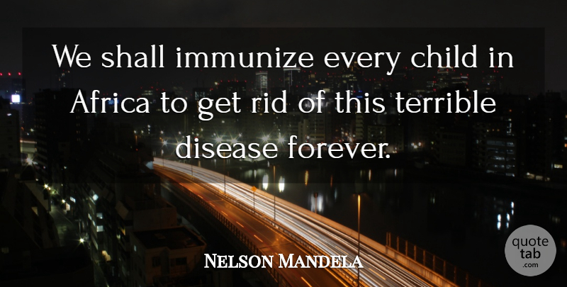 Nelson Mandela Quote About Children, Forever, Disease: We Shall Immunize Every Child...