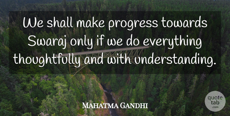 Mahatma Gandhi Quote About Understanding, Progress, Ifs: We Shall Make Progress Towards...