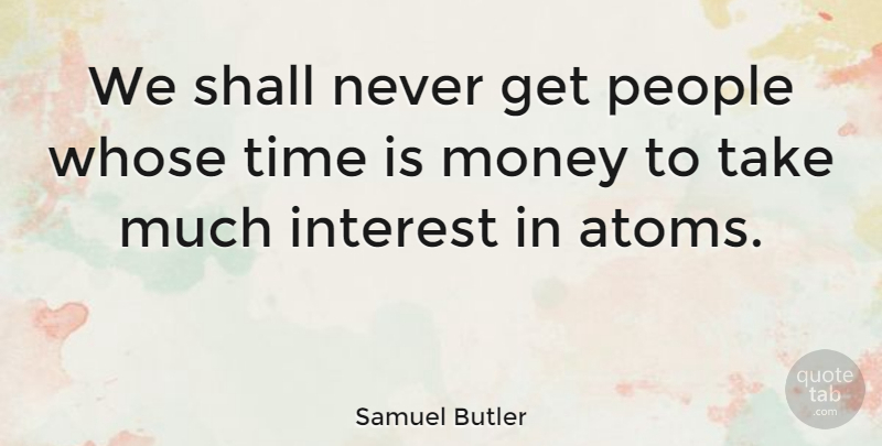 Samuel Butler Quote About Money, People, Shall, Time, Whose: We Shall Never Get People...