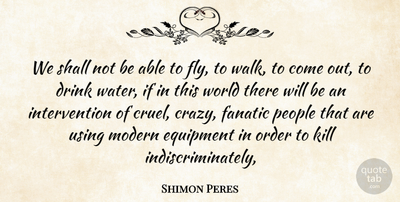 Shimon Peres Quote About Drink, Equipment, Fanatic, Modern, Order: We Shall Not Be Able...