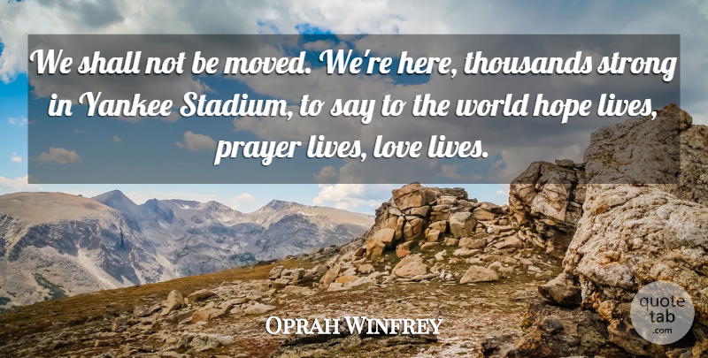 Oprah Winfrey Quote About Hope, Love, Prayer, Shall, Strong: We Shall Not Be Moved...
