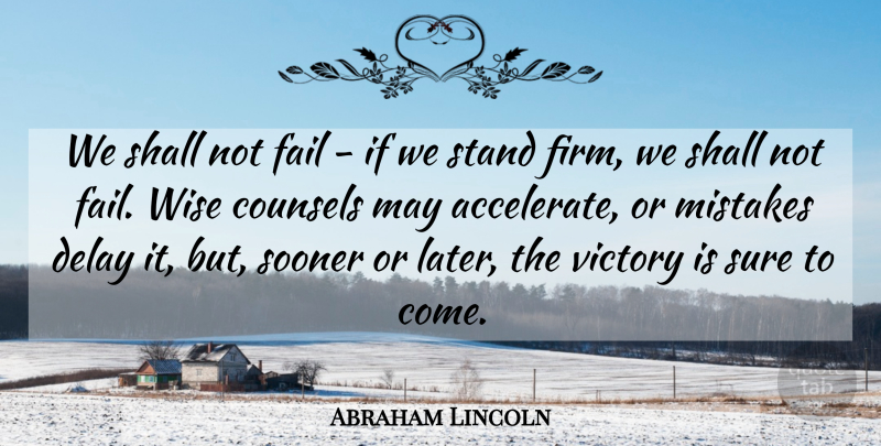 Abraham Lincoln Quote About Wise, Mistake, Victory: We Shall Not Fail If...