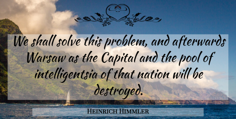 Heinrich Himmler Quote About War, World, Pool: We Shall Solve This Problem...