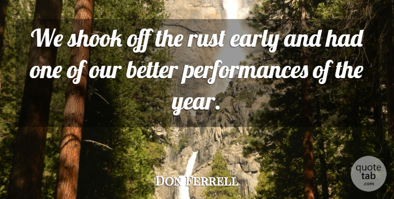 Don Ferrell Quote About Early, Rust, Shook: We Shook Off The Rust...