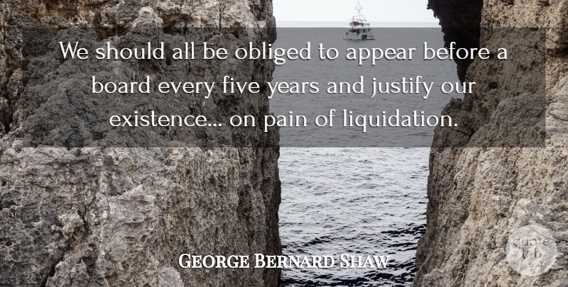 George Bernard Shaw Quote About Pain, Years, Boards: We Should All Be Obliged...