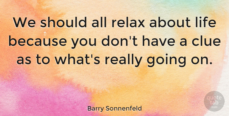 Barry Sonnenfeld Quote About Relax, Clue, Should: We Should All Relax About...