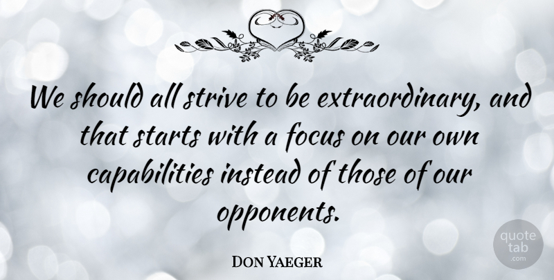 Don Yaeger Quote About Focus, Opponents, Strive: We Should All Strive To...