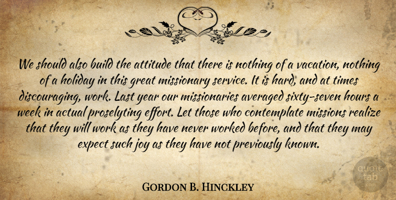 Gordon B. Hinckley Quote About Attitude, Holiday, Vacation: We Should Also Build The...
