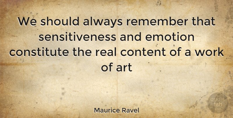 Maurice Ravel Quote About Art, Real, Emotion: We Should Always Remember That...