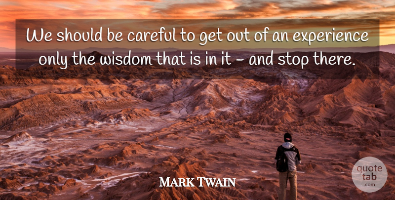 Mark Twain Quote About Life, Wisdom Experience, Knowledge Experience: We Should Be Careful To...