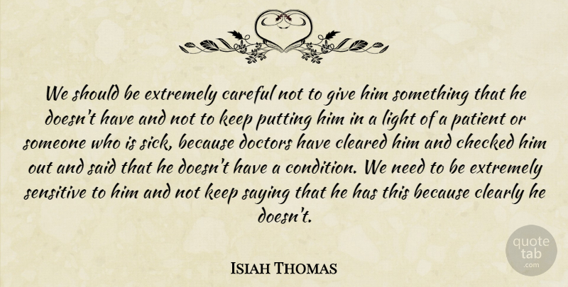 Isiah Thomas Quote About Careful, Checked, Cleared, Clearly, Doctors: We Should Be Extremely Careful...