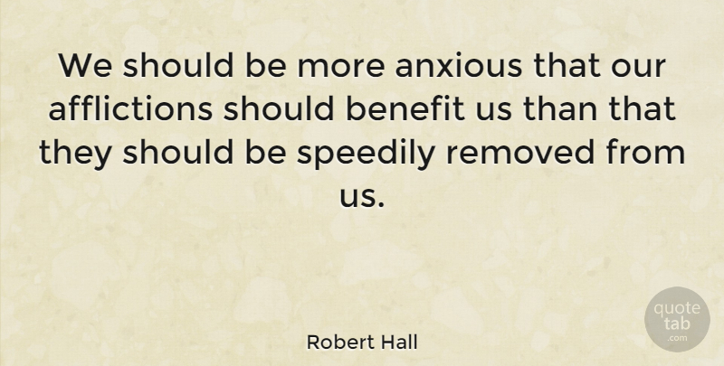 Robert Hall Quote About undefined: We Should Be More Anxious...