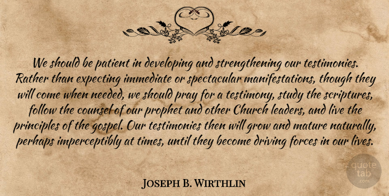 Joseph B. Wirthlin Quote About Leader, Church, Scripture: We Should Be Patient In...