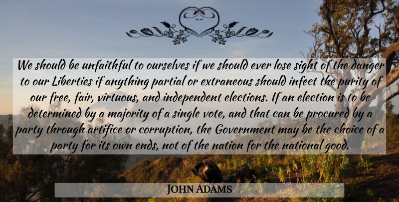 John Adams Quote About Party, Independent, Government: We Should Be Unfaithful To...