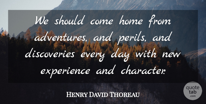 Henry David Thoreau Quote About Adventure, Character, Home: We Should Come Home From...