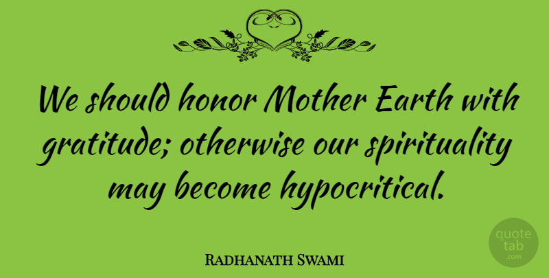 Radhanath Swami Quote About Mother, Gratitude, Honor: We Should Honor Mother Earth...