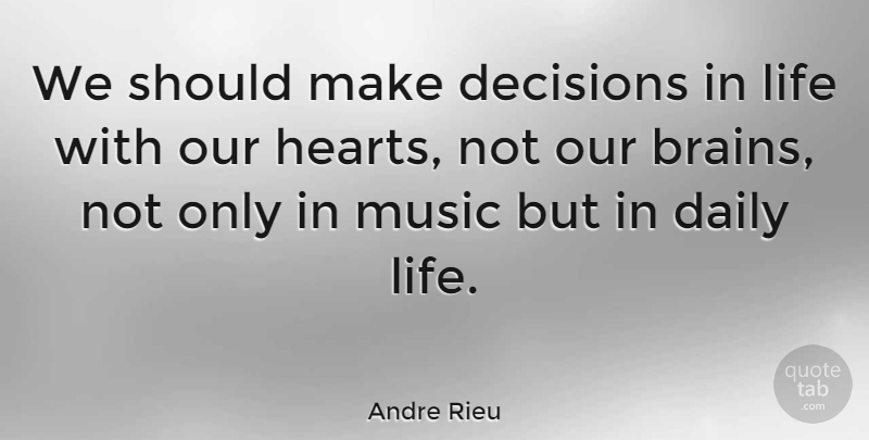 Andre Rieu Quote About Heart, Decision, Brain: We Should Make Decisions In...
