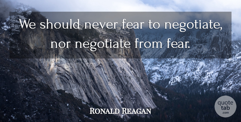Ronald Reagan Quote About Should, Never Fear: We Should Never Fear To...
