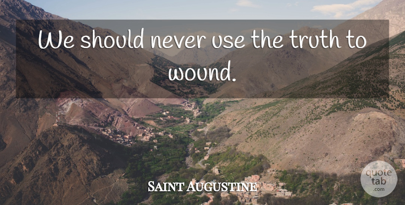 Saint Augustine Quote About Life, Advice, Use: We Should Never Use The...