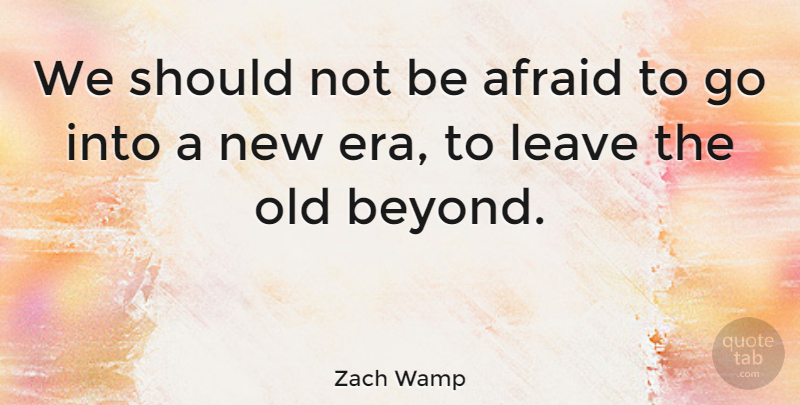 Zach Wamp Quote About Fear, Eras, Should: We Should Not Be Afraid...