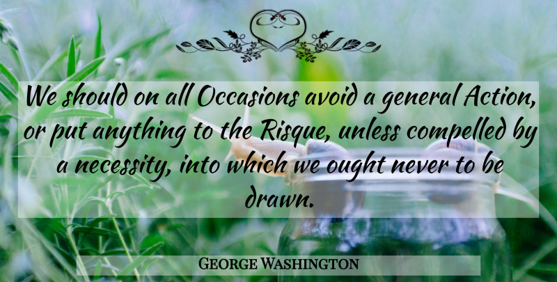 George Washington Quote About Action, Should, Risque: We Should On All Occasions...