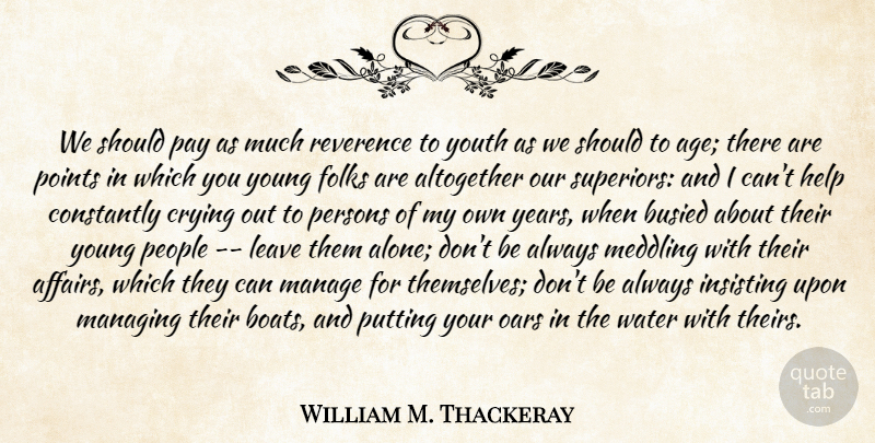 William Makepeace Thackeray Quote About Years, Water, People: We Should Pay As Much...