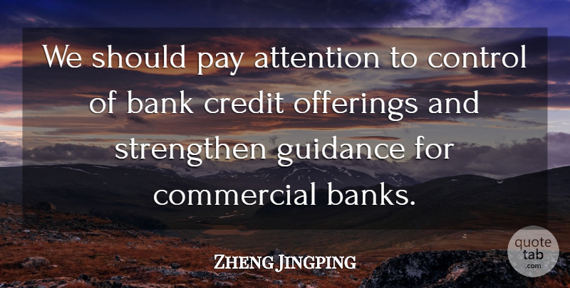 Zheng Jingping Quote About Attention, Bank, Commercial, Control, Credit: We Should Pay Attention To...