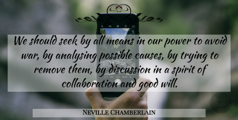 Neville Chamberlain Quote About War, Mean, Trying: We Should Seek By All...