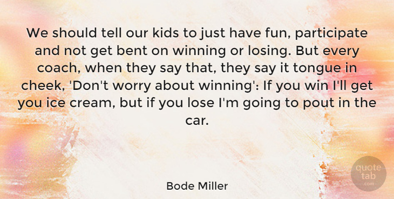 Bode Miller Quote About Fun, Kids, Winning: We Should Tell Our Kids...