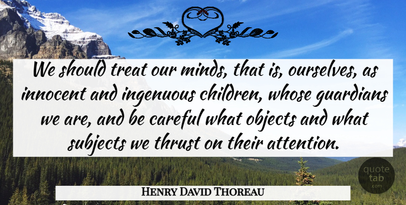 Henry David Thoreau Quote About Children, Thoughtful, Thinking: We Should Treat Our Minds...
