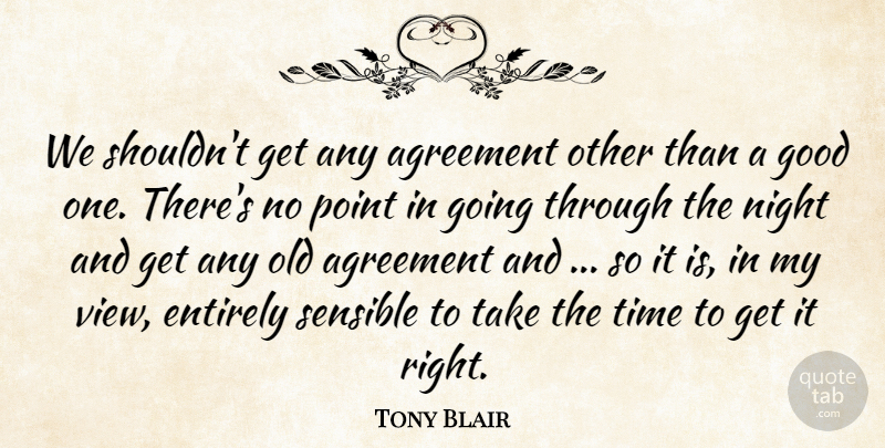 Tony Blair Quote About Agreement, Entirely, Good, Night, Point: We Shouldnt Get Any Agreement...