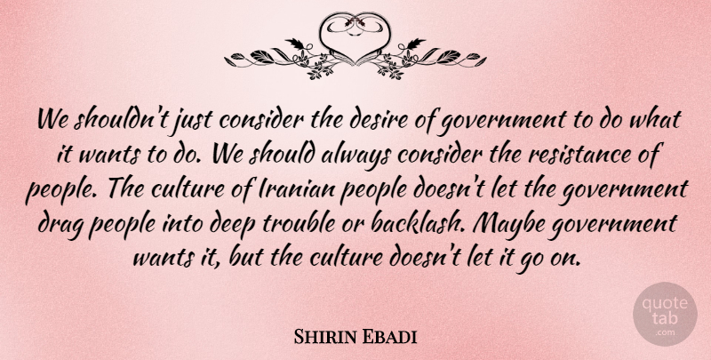 Shirin Ebadi Quote About Government, People, Desire: We Shouldnt Just Consider The...