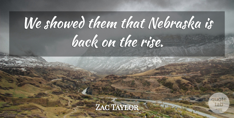 Zac Taylor Quote About Nebraska: We Showed Them That Nebraska...