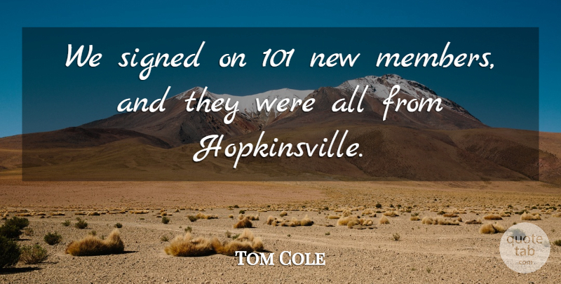 Tom Cole Quote About Signed: We Signed On 101 New...