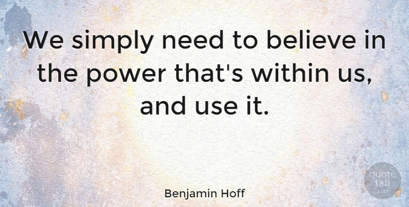 Benjamin Hoff Quote About Believe, Use, Imitating Others: We Simply Need To Believe...