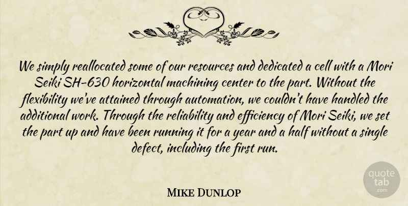 Mike Dunlop Quote About Additional, Attained, Cell, Center, Dedicated: We Simply Reallocated Some Of...