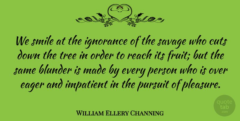 William Ellery Channing Quote About Smile, Patience, Ignorance: We Smile At The Ignorance...