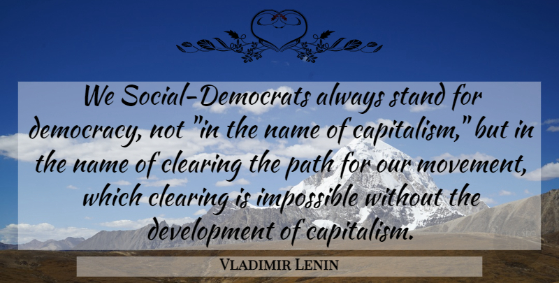 Vladimir Lenin Quote About Names, Democracy, Movement: We Social Democrats Always Stand...