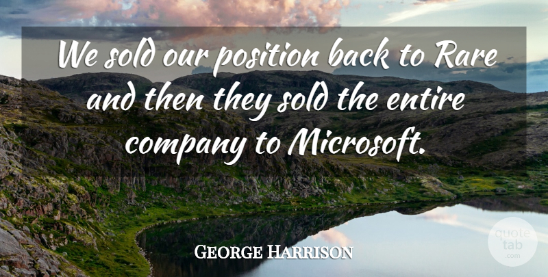 George Harrison Quote About Company, Entire, Position, Rare, Sold: We Sold Our Position Back...