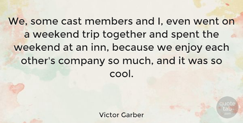 Victor Garber Quote About Weekend, Journey, Together: We Some Cast Members And...