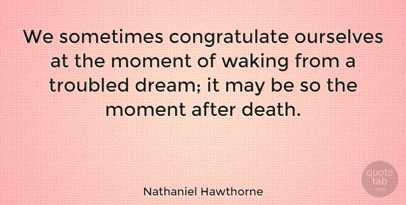 Nathaniel Hawthorne Quote About Death, Suicide, Dream: We Sometimes Congratulate Ourselves At...