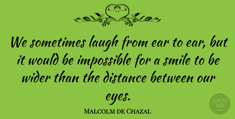 Malcolm de Chazal Quote About Distance, Eye, Laughing: We Sometimes Laugh From Ear...