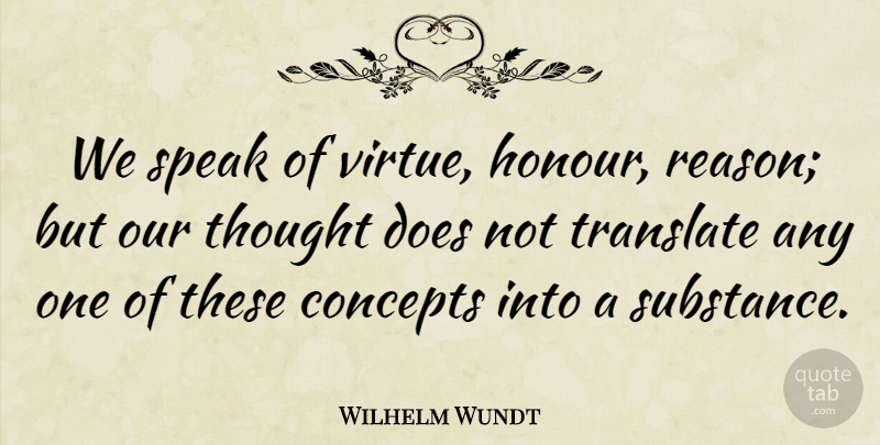 Wilhelm Wundt Quote About Psychology, Doe, Substance: We Speak Of Virtue Honour...