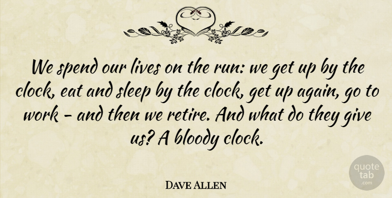 Dave Allen Quote About Running, Sleep, Giving: We Spend Our Lives On...